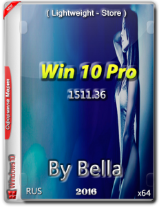 Win 10 Pro 1511.36 ( Lightweight - Store ) By Bella and Mariya (х64) [Ru] (2016)